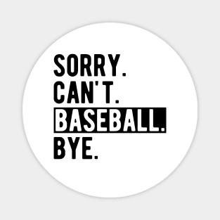 Baseball - Sorry. Can't. Baseball. Bye. Magnet